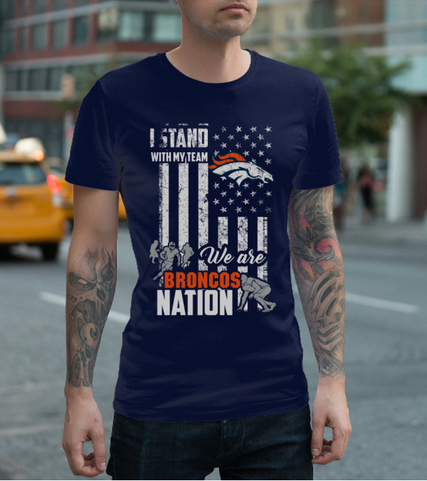 I Stand With My Team We Are Broncos Nation Denver Broncos T-Shirt