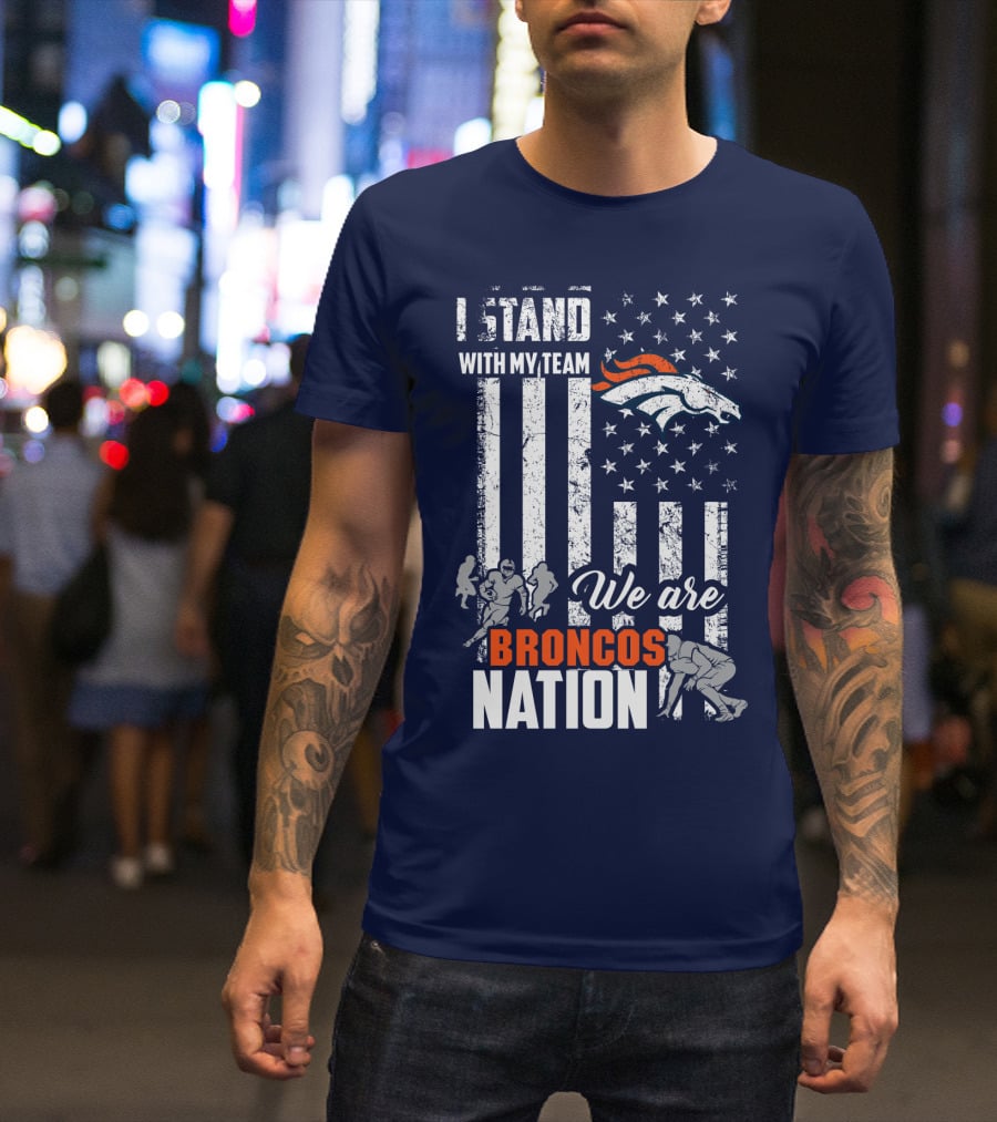 I Stand With My Team We Are Broncos Nation Denver Broncos T-Shirt