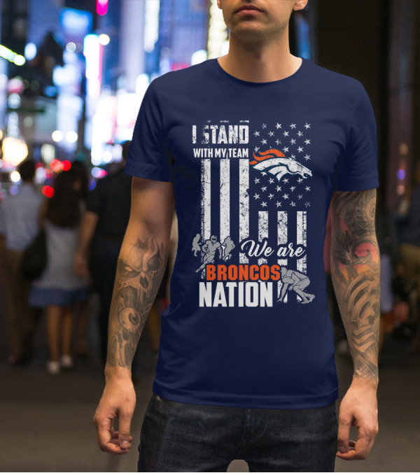 I Stand With My Team We Are Broncos Nation Denver Broncos T-Shirt