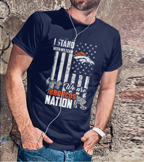 I Stand With My Team We Are Broncos Nation Denver Broncos T-Shirt