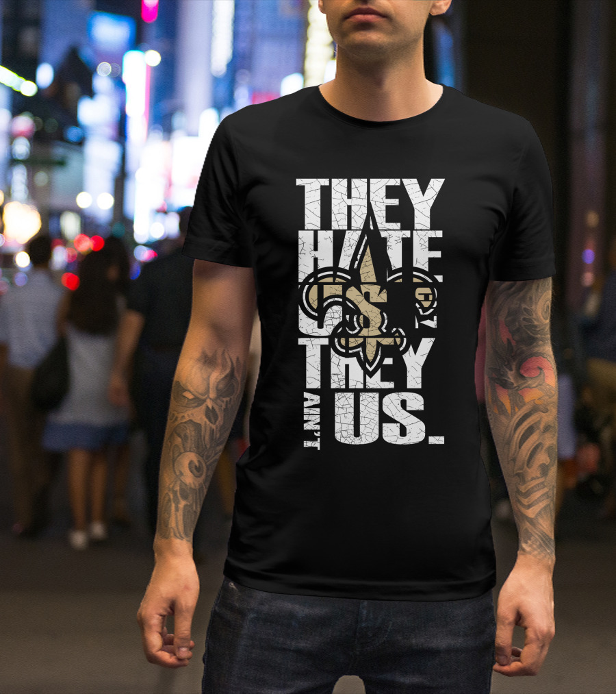 New Orleans Saints They Hate Us Cause They Ain't Us T-Shirt