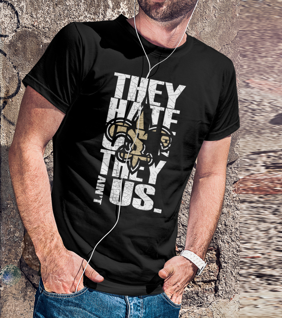 New Orleans Saints They Hate Us Cause They Ain't Us T-Shirt