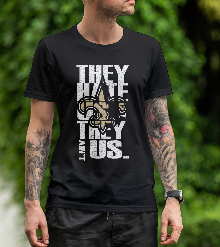 New Orleans Saints They Hate Us Cause They Ain't Us T-Shirt