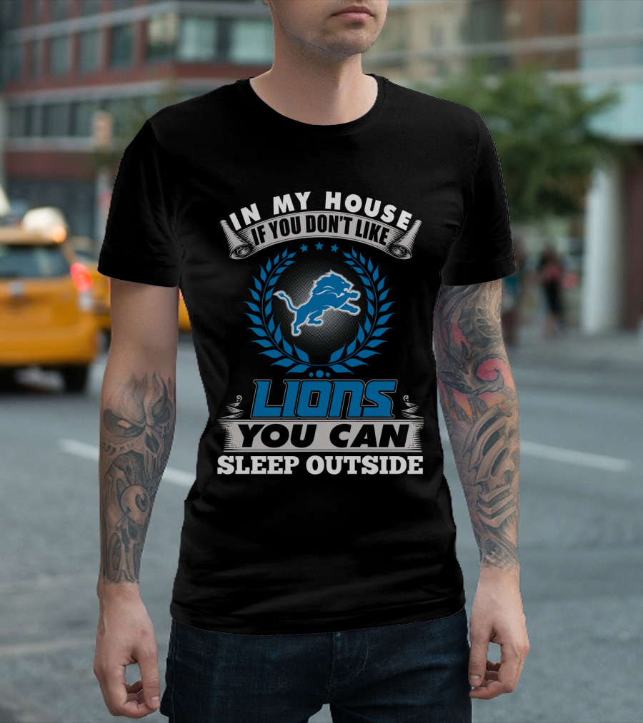 In My House If You Don't Like Detroit Lions You Can Sleep Outside T-Shirt