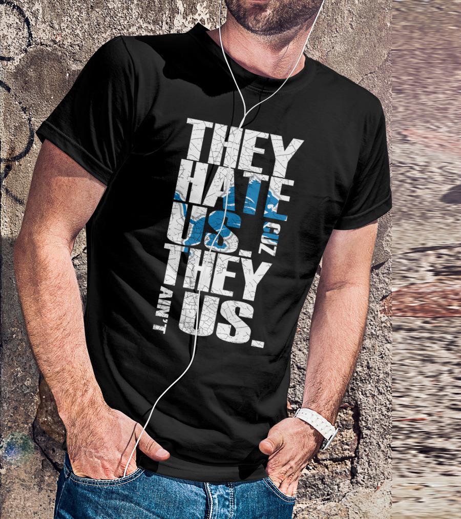 They Hate Us Cuz They Ain't Us Detroit Lions T-Shirt