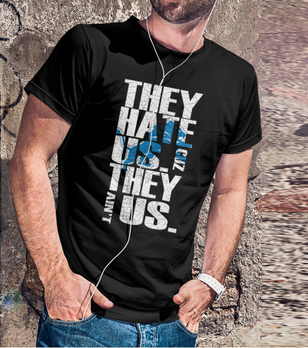 They Hate Us Cuz They Ain't Us Detroit Lions T-Shirt