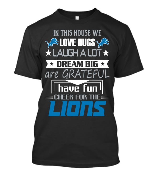 In This House We Love Hugs Laugh A Lot Dream Big Are Grateful Have Fun Cheer For The Lions T-Shirt