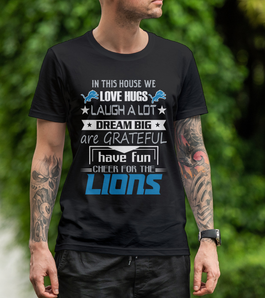 In This House We Love Hugs Laugh A Lot Dream Big Are Grateful Have Fun Cheer For The Lions T-Shirt