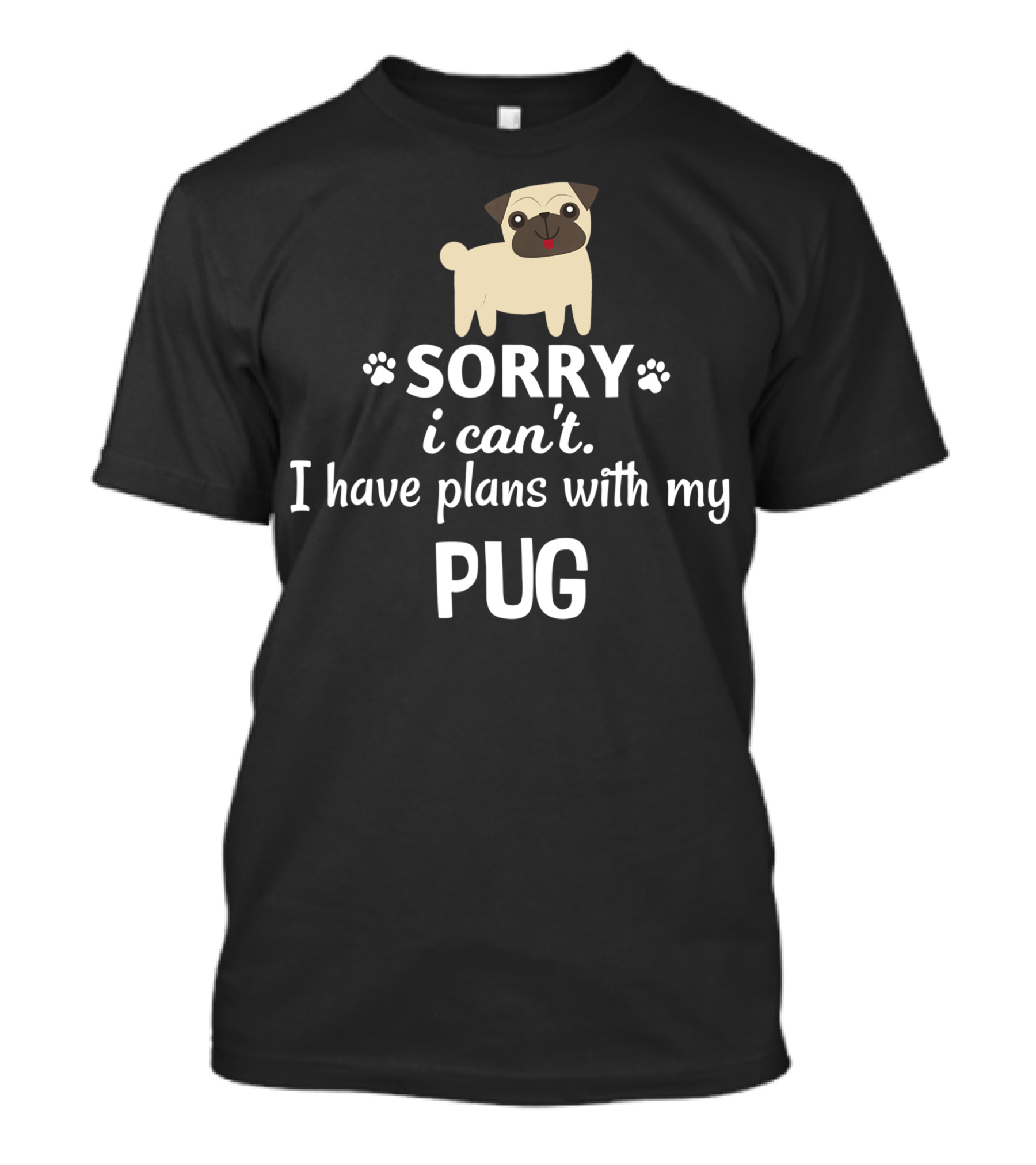 Sorry I Can't I Have Plans With My Adorable Pug T-Shirt