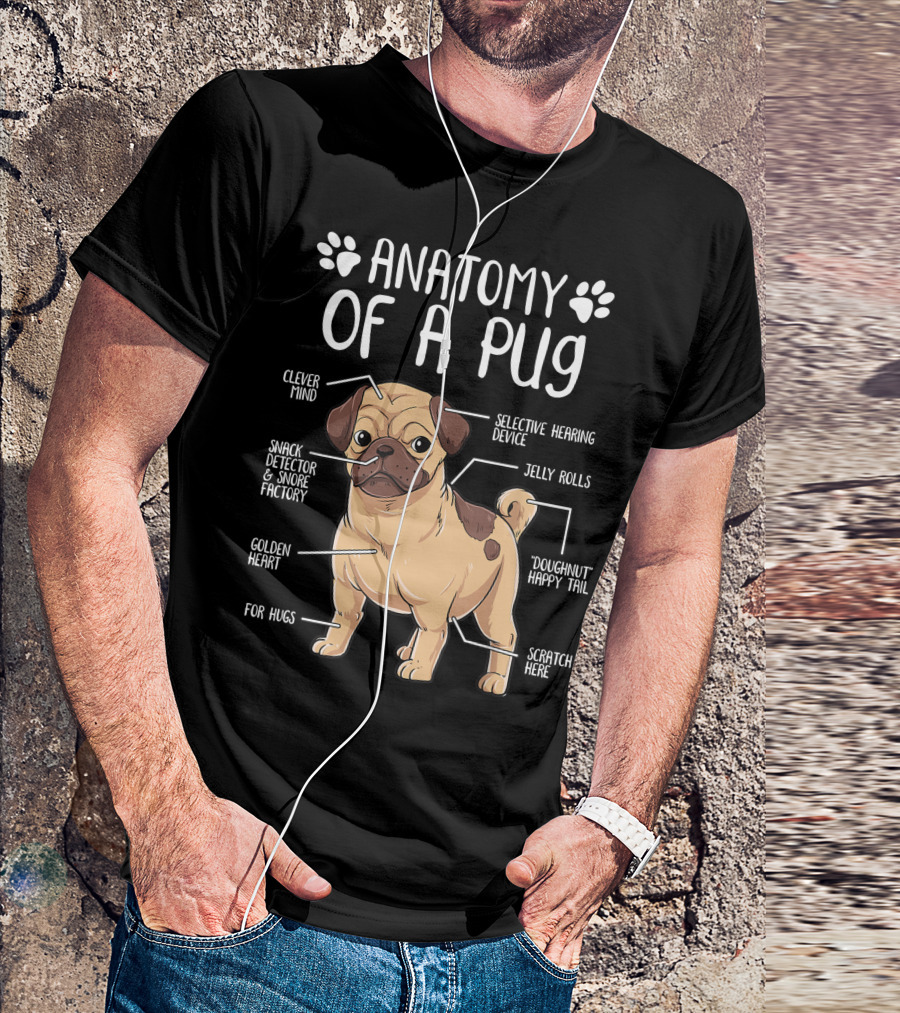 Anatomy Of A Pug Clever Mind Selective Hearing Device Jelly Rolls Snack Detector And Snore Factory Doughnut Happy Tail Golden Heart Scratch Here For Hugs T-Shirt