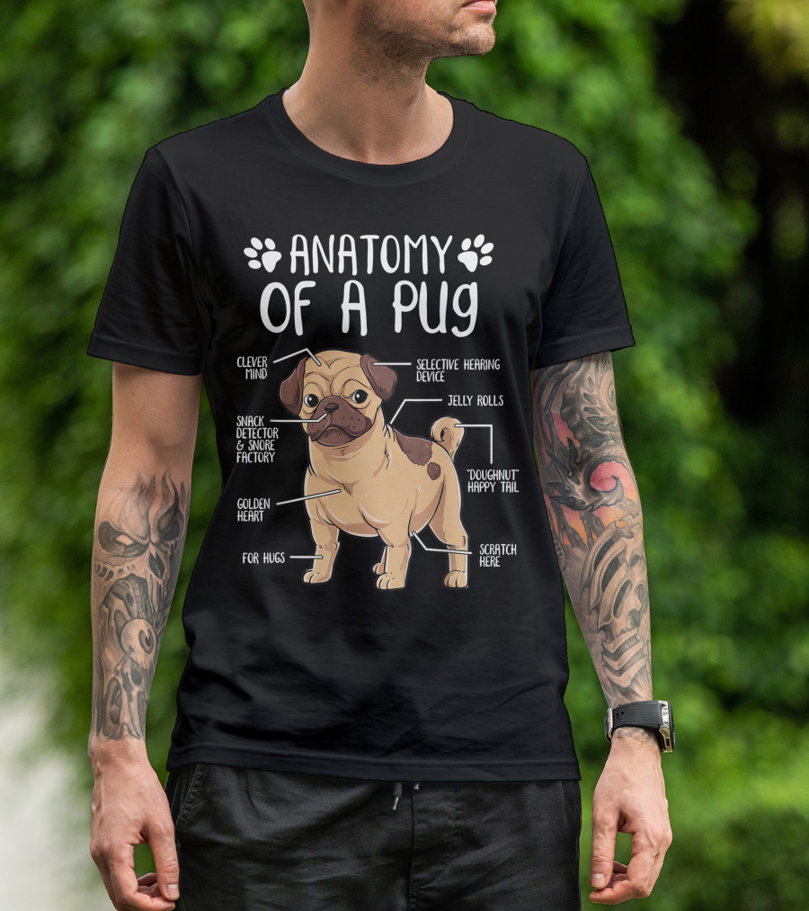 Anatomy Of A Pug Clever Mind Selective Hearing Device Jelly Rolls Snack Detector And Snore Factory Doughnut Happy Tail Golden Heart Scratch Here For Hugs T-Shirt