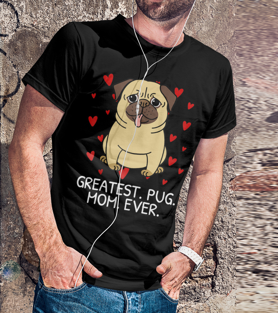 Greatest Pug Mom Ever With Cute Pug Surrounded By Hearts T-Shirt