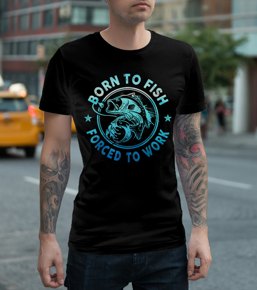Born to Fish Forced to Work Bass Angler Catch T-Shirt