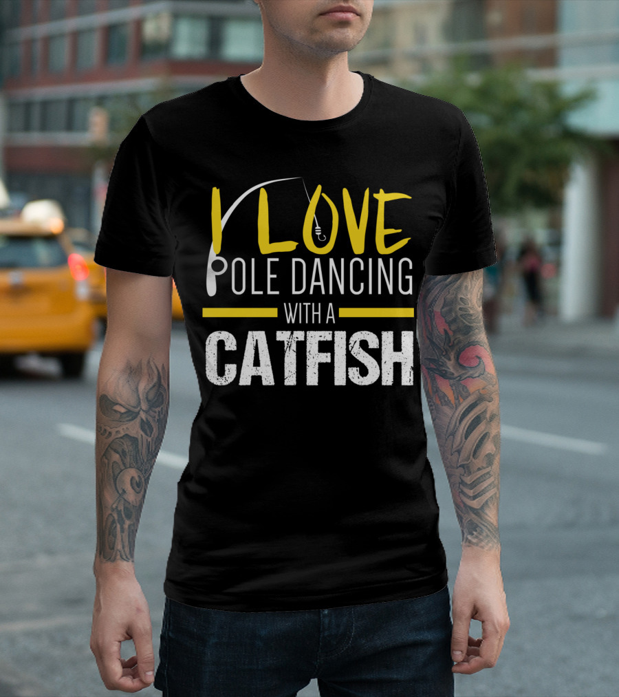 I Love Pole Dancing with a Catfish T-Shirt