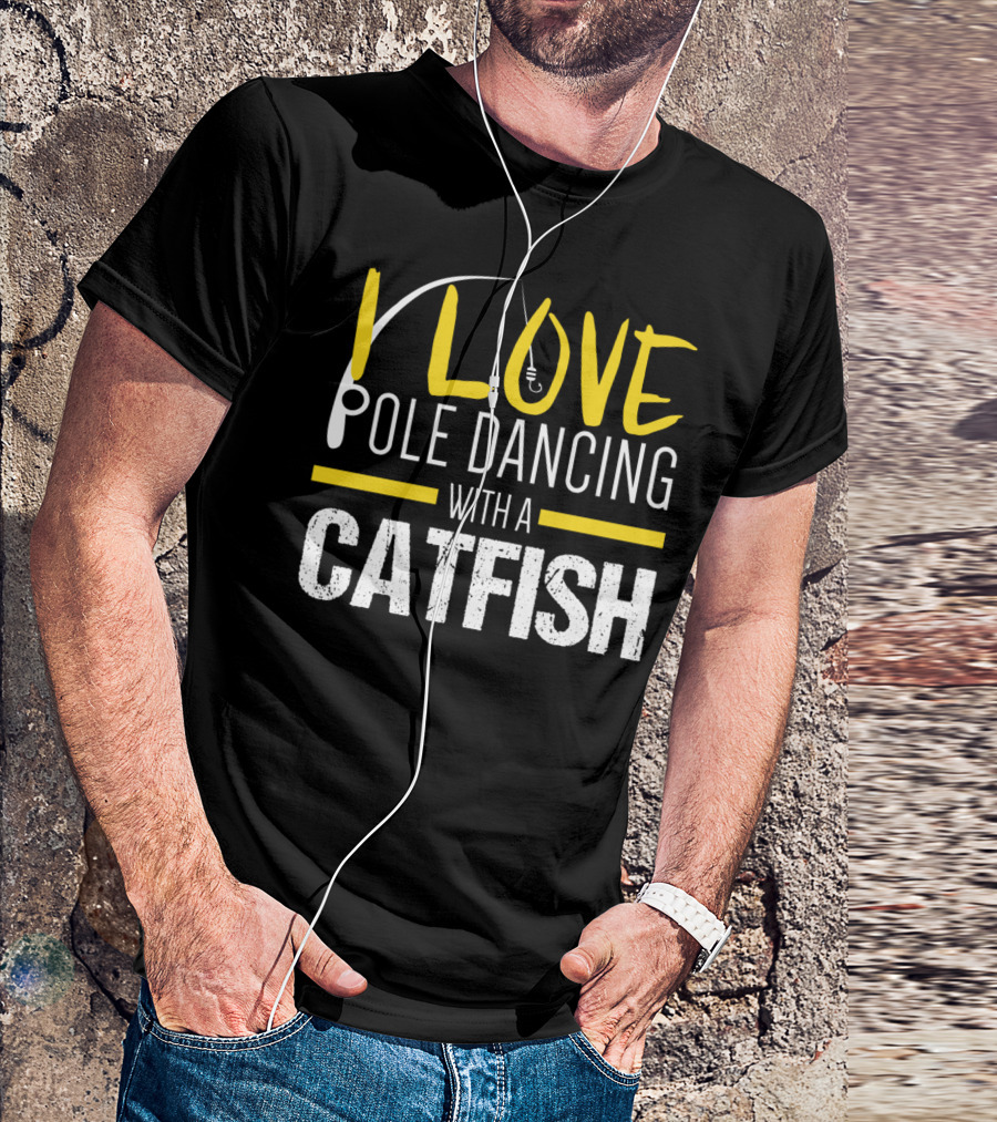 I Love Pole Dancing With A Catfish T-Shirt