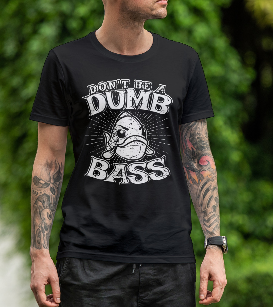 Don't Be A Dumb Bass Funny Largemouth Bass T-Shirt