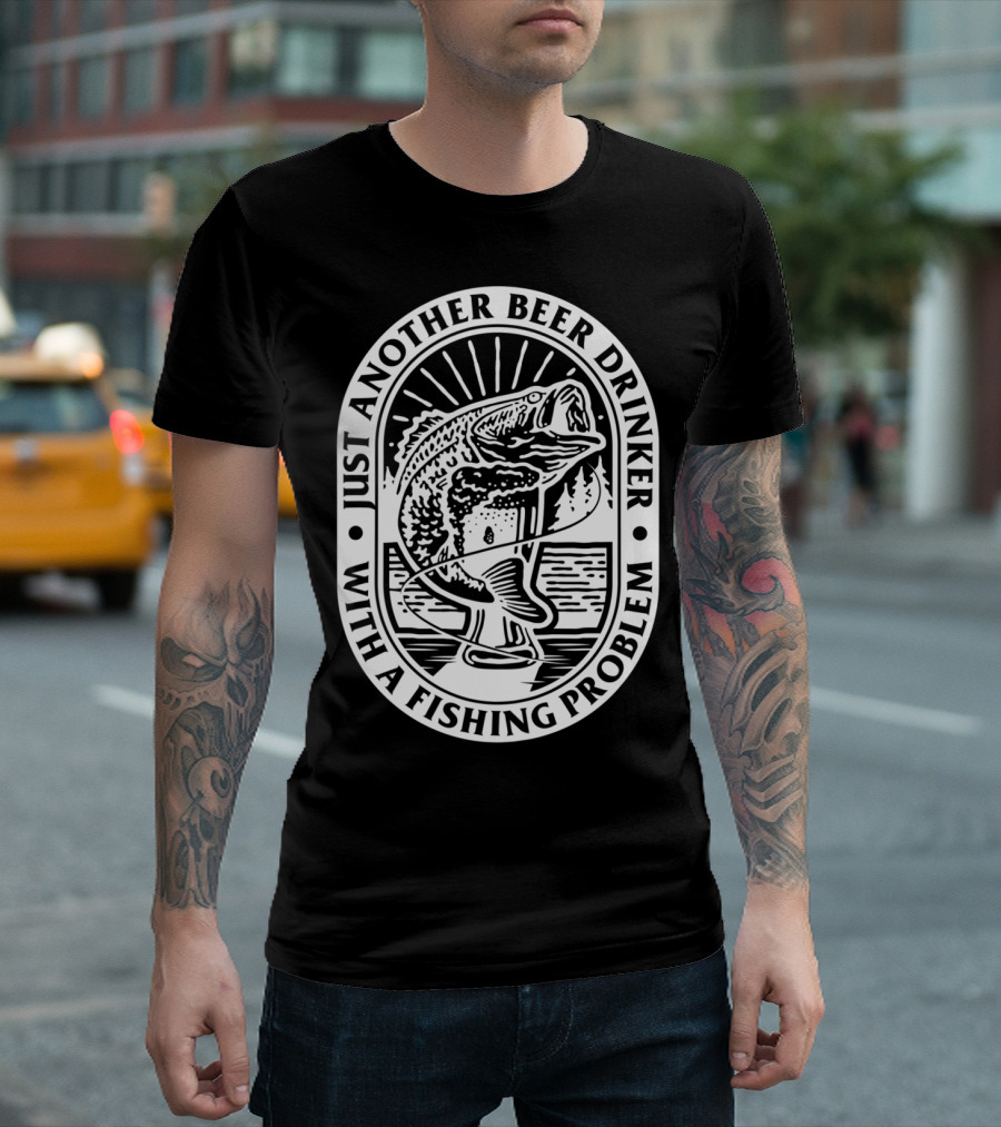 Just Another Beer Drinker With a Fishing Problem Fish Image T-Shirt