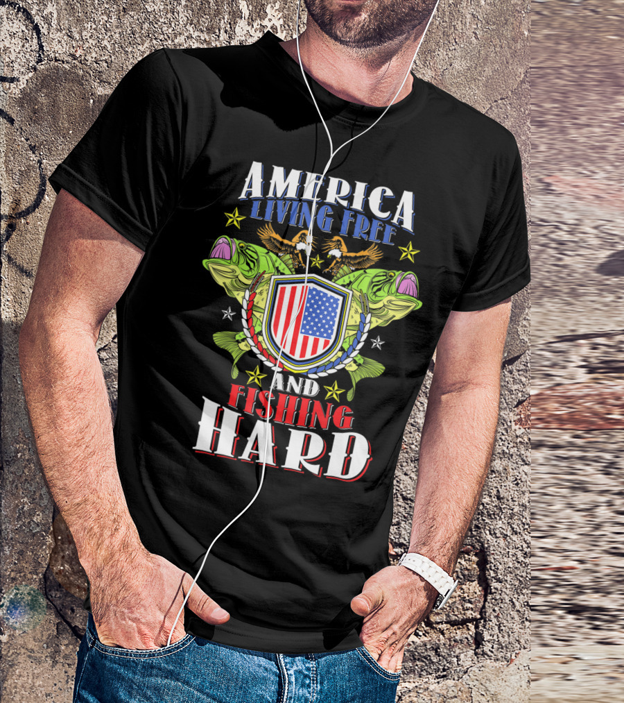 America Living Free And Fishing Hard T-Shirt