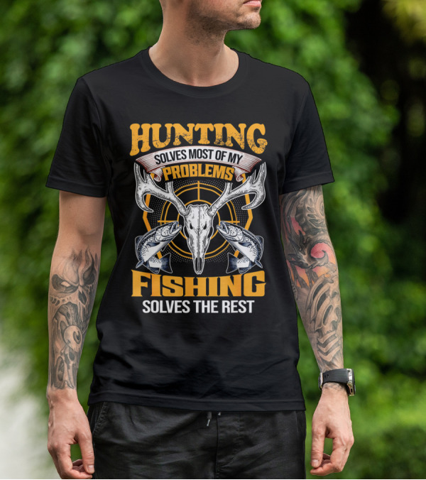 Hunting Solves Most Of My Problems Fishing Solves The Rest Deer Skull And Fish T-Shirt
