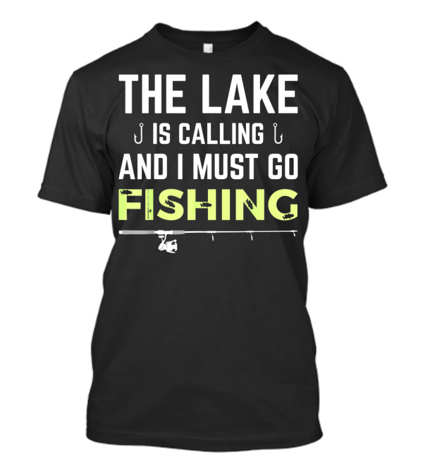 THE LAKE IS CALLING AND I MUST GO FISHING ROD HOOKS T-Shirt