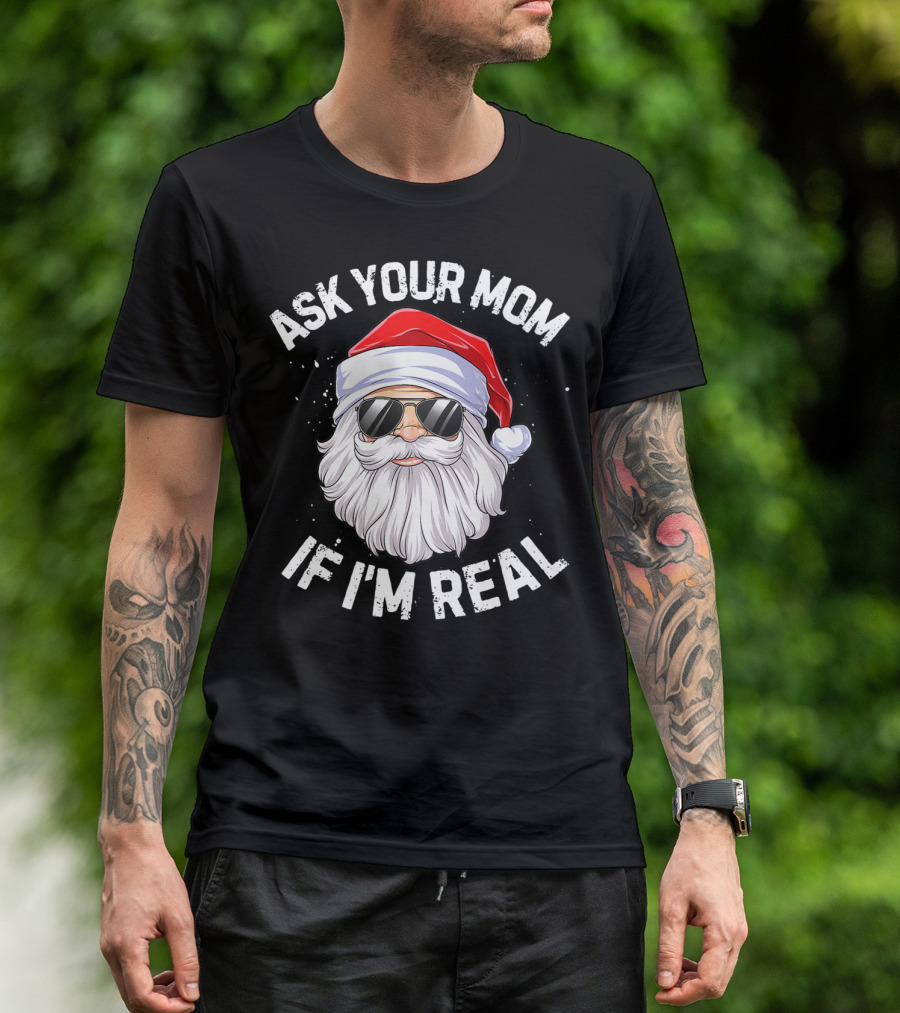 Ask Your Mom If I'm Real Christmas Santa In Sunglasses T-Shirt