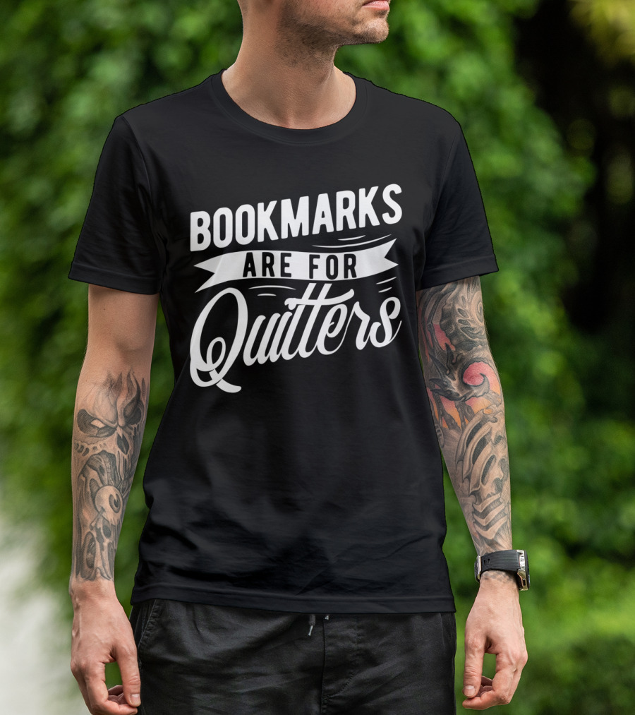 Bookmarks Are For Quitters Book Lover Funny Reading Humor T-Shirt