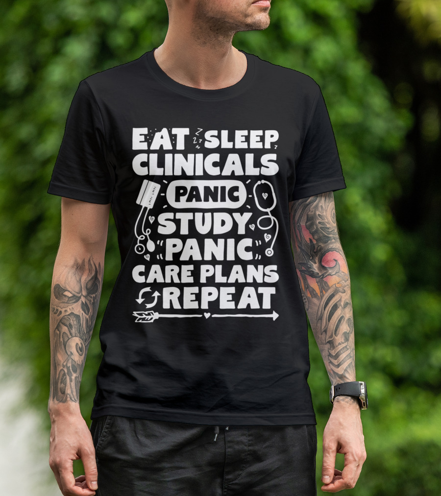 Eat Sleep Clinicals Panic Study Panic Care Plans Repeat T-Shirt