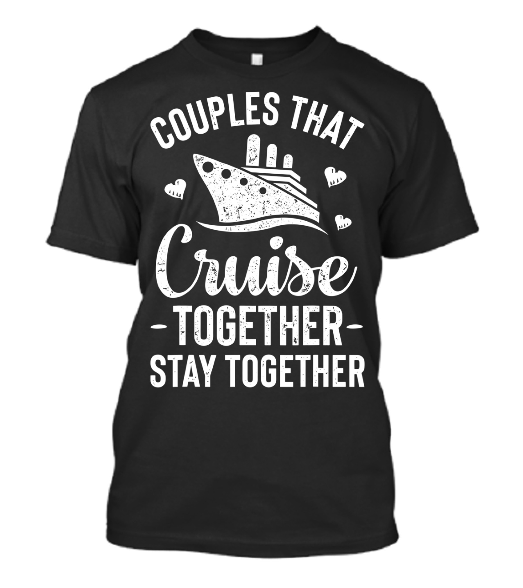 Couples That Cruise Together Stay Together Ship Hearts T-Shirt