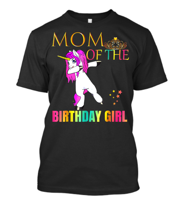 MOM OF THE BIRTHDAY GIRL Dabbing Unicorn Party T-Shirt
