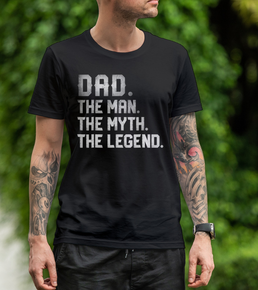 Dad The Man The Myth The Legend T-Shirt
