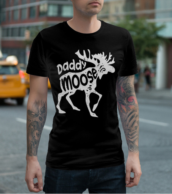 Daddy Moose Funny Family T-Shirt