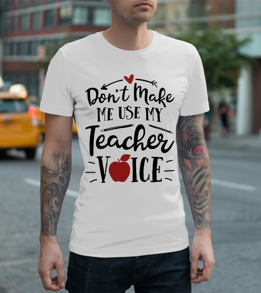 Don't Make Me Use My Teacher Voice Apple Heart Arrow T-Shirt