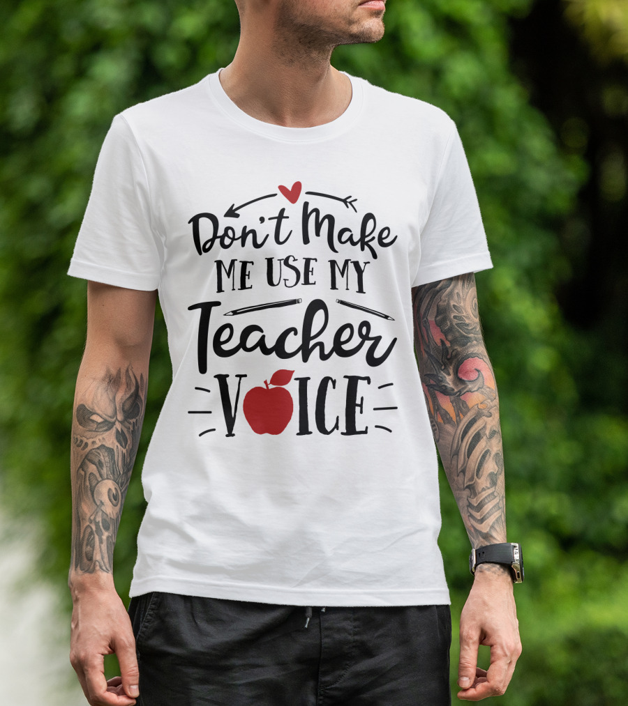 Don't Make Me Use My Teacher Voice Apple Heart Arrow T-Shirt