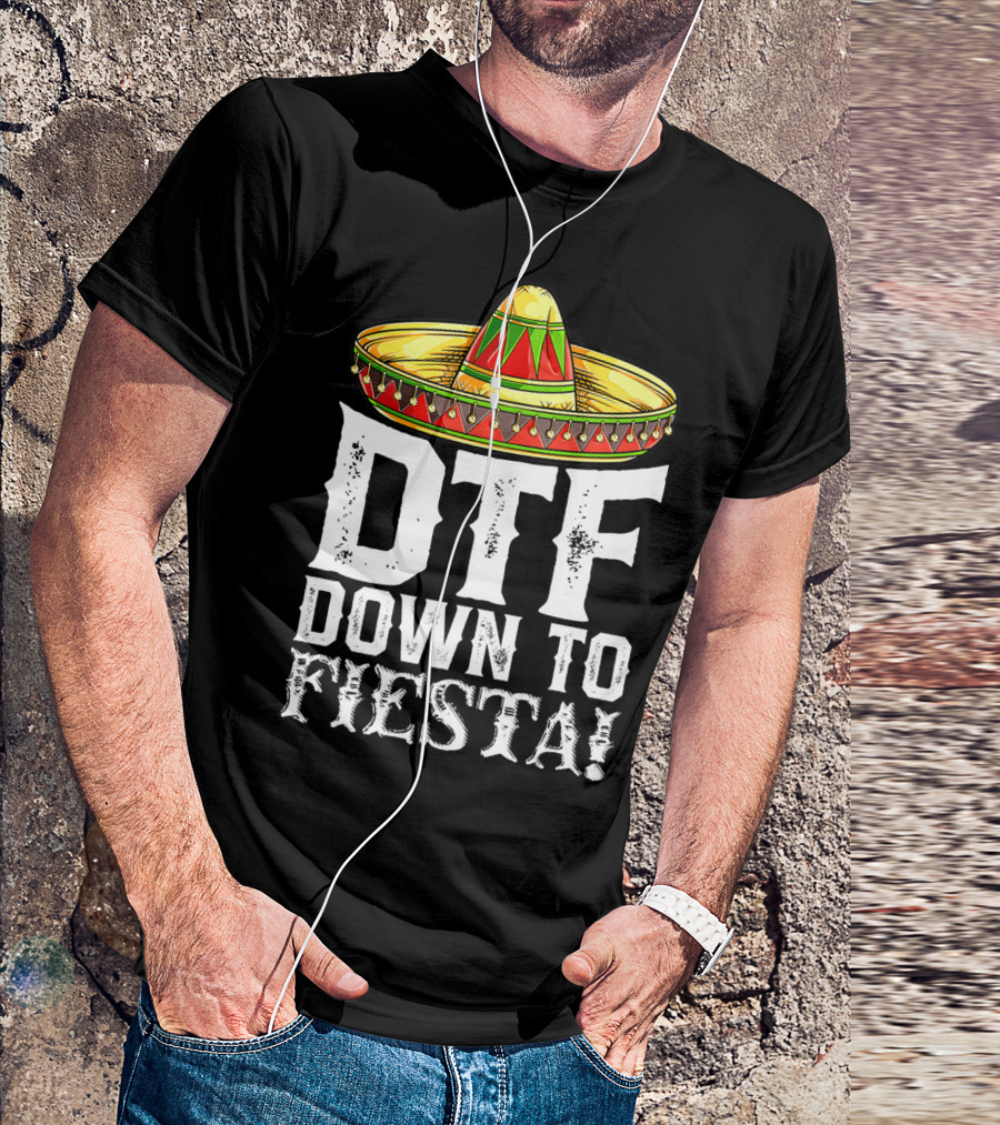 DTF Down To Fiesta Cinco De Mayo Sombrero Mexican Hat T-Shirt