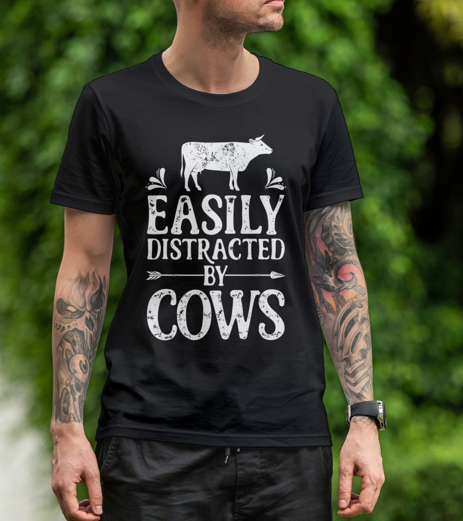 Easily Distracted By Cows Cow Farmer Rustic Animal Lover T-Shirt