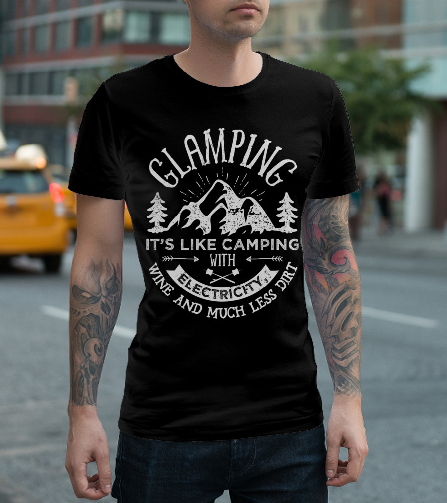 Glamping Camping With Electricity Wine And Much Less Dirt Funny Women Glamper T-Shirt