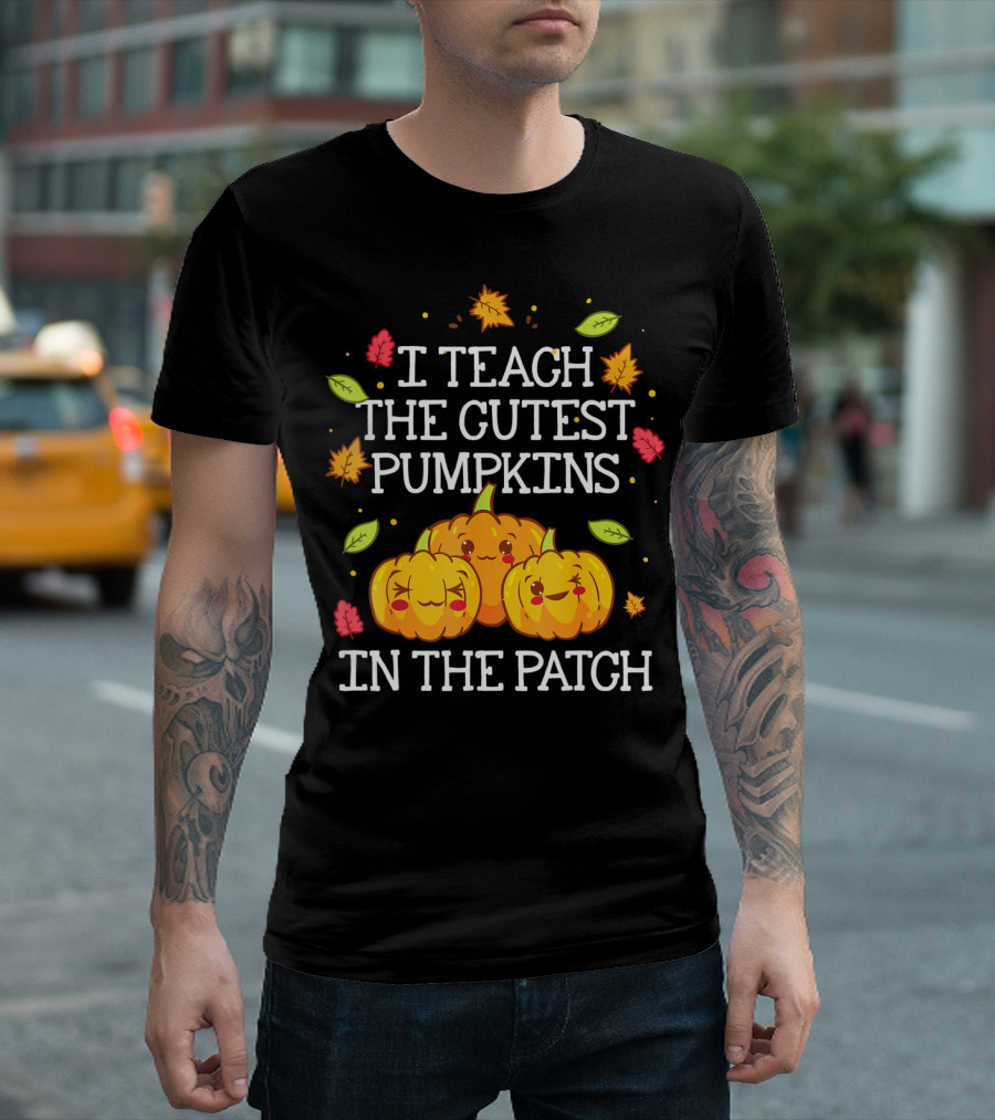 I Teach the Cutest Pumpkins in the Patch Halloween Teacher Kindergarten T-Shirt