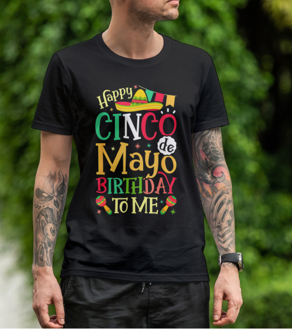 Happy Cinco De Mayo Birthday To Me Mexican Sombrero Maracas T-Shirt