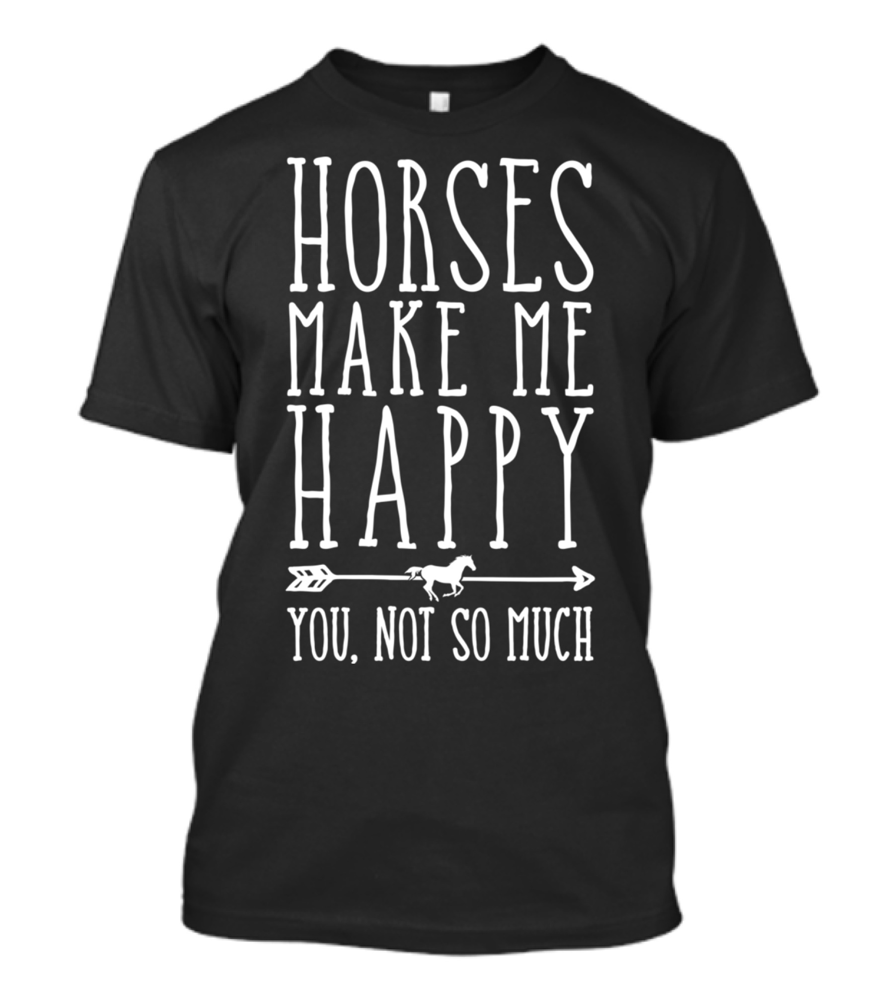 Horses Make Me Happy You Not So Much Arrow Galloping Horse T-Shirt