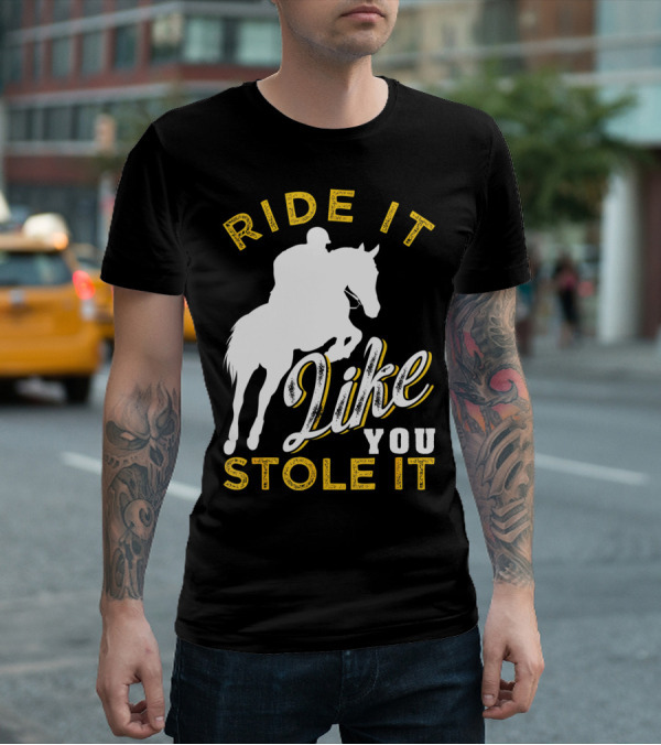 Ride It Like You Stole It Funny Horseback Riding Women Men Girls T-Shirt