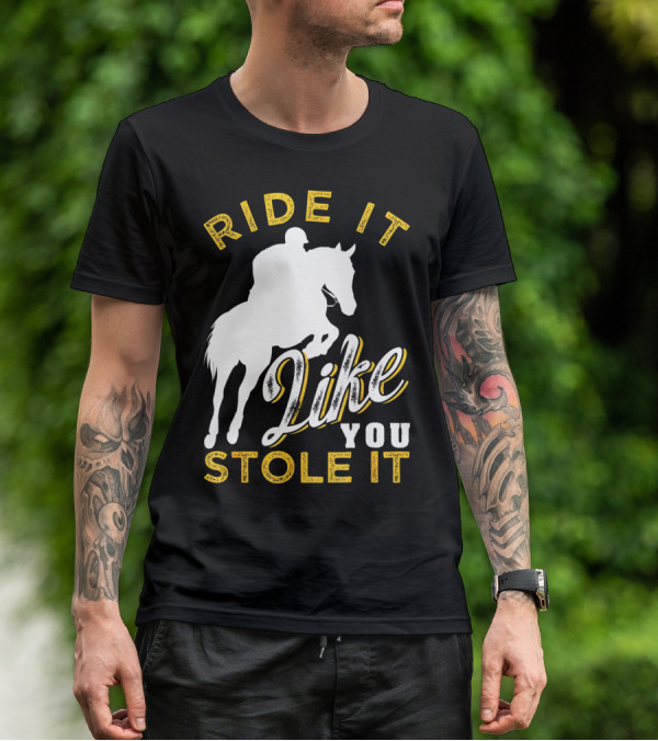 Ride It Like You Stole It Funny Horseback Riding Women Men Girls T-Shirt