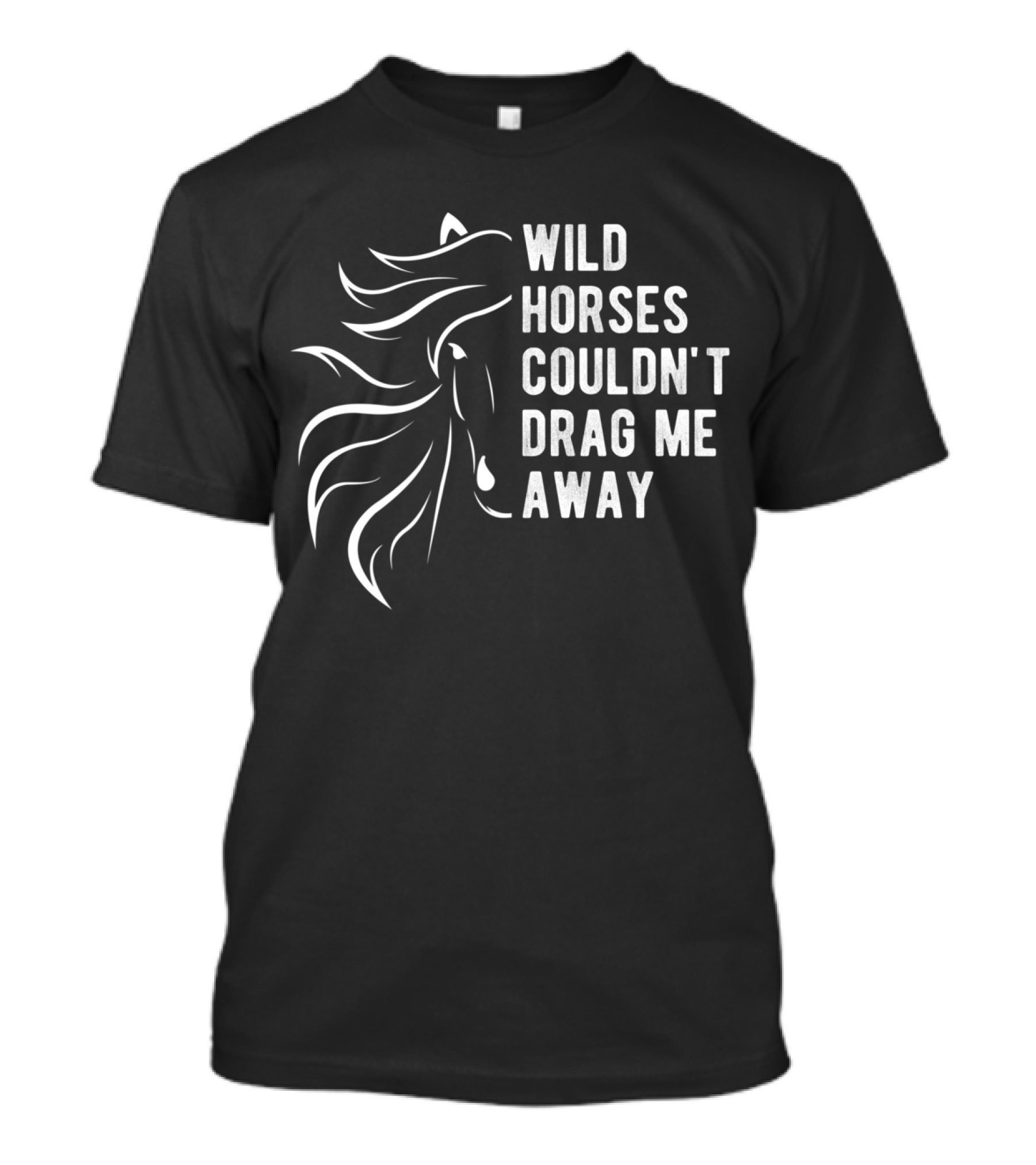 Wild Horses Couldn't Drag Me Away Farm Slogan Horse T-Shirt