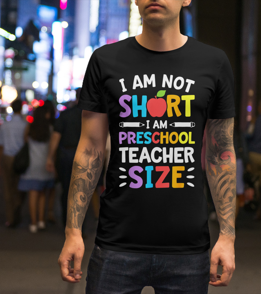 I Am Not Short I Am Preschool Teacher Size Funny Colorful Apple Pencil T-Shirt