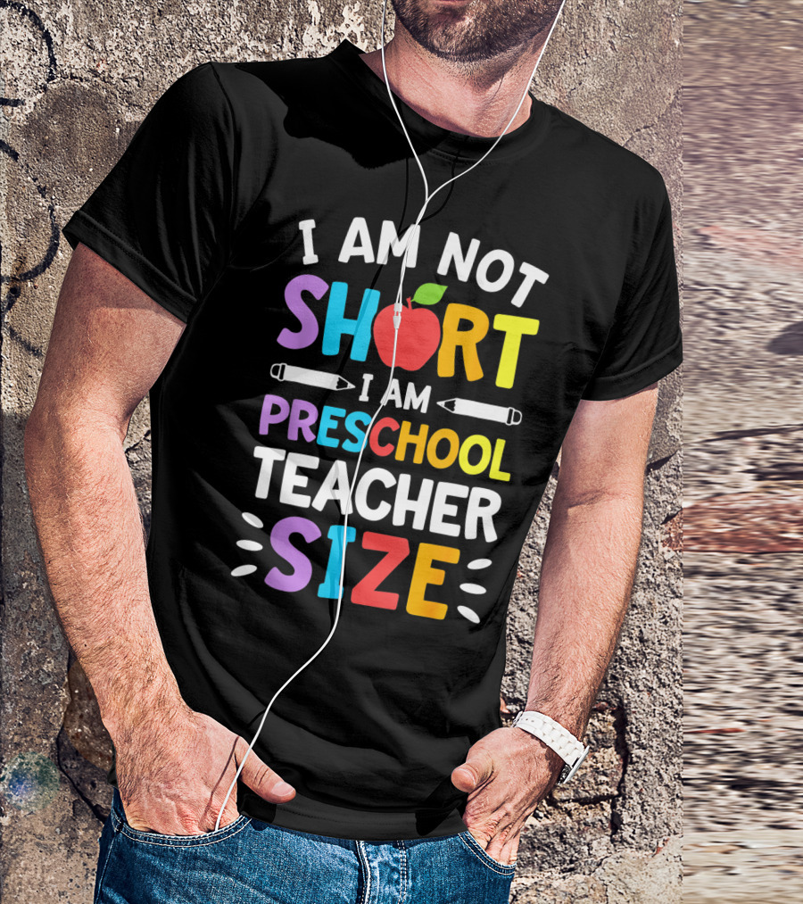 I Am Not Short I Am Preschool Teacher Size Funny Colorful Apple Pencil T-Shirt