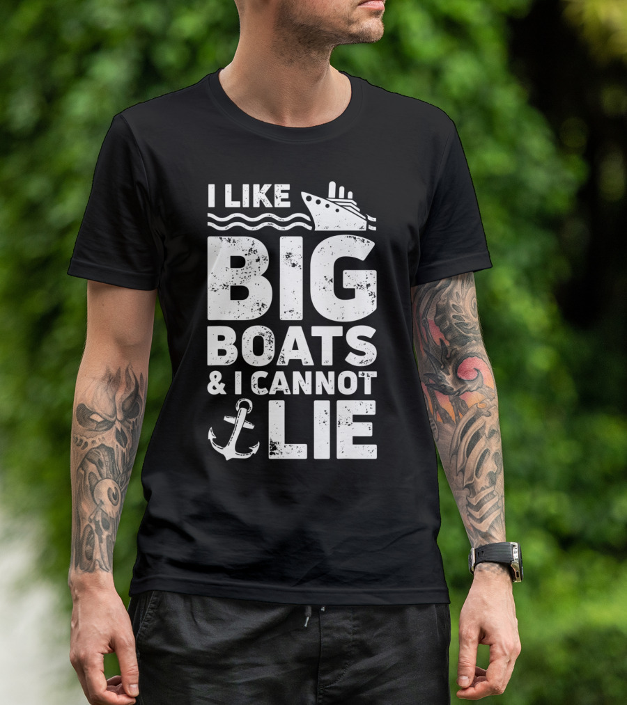 I Like Big Boats And I Cannot Lie Cruise Ship Anchor Fun T-Shirt