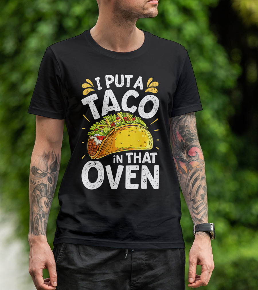 I Put A Taco In That Oven Funny Cinco De Mayo Daddy T-Shirt