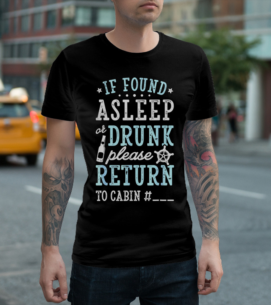 If Found Asleep or Drunk Please Return to Cabin Cruise Nautical Humor Vacation Safety Reminder T-Shirt