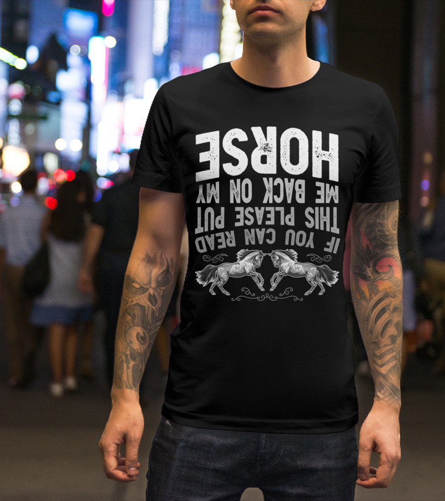 If You Can Read This Please Put Me Back On My Horse T-Shirt