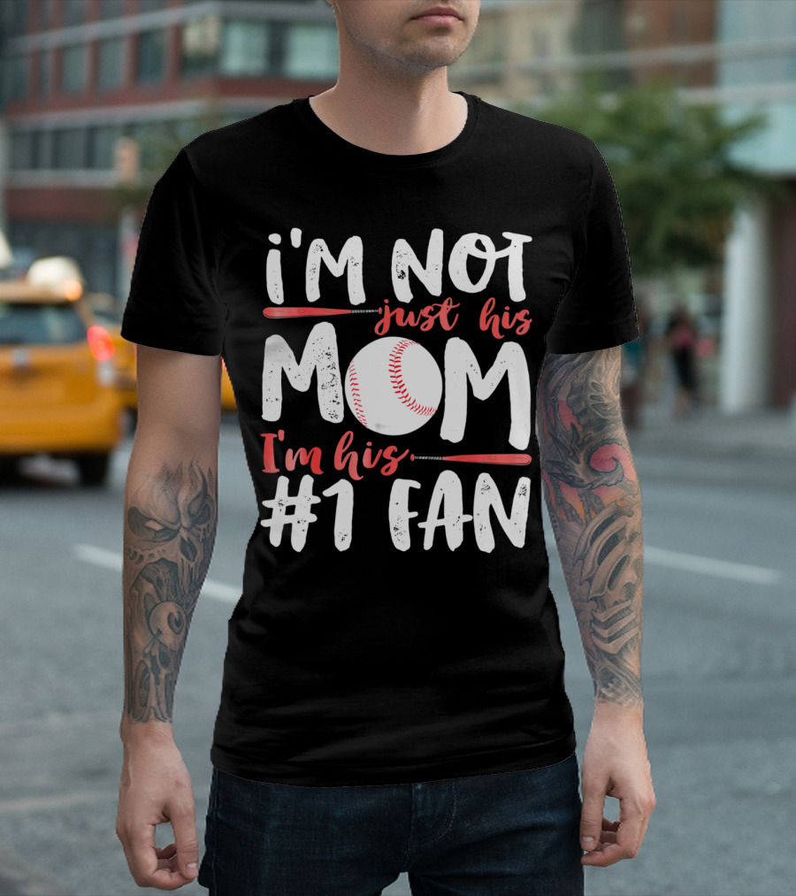 I'm Not Just His Mom I'm His #1 Fan Baseball T-Shirt