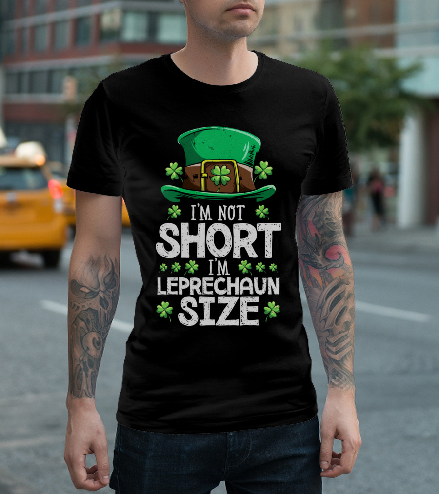 I'm Not Short I'm Leprechaun Size Green Hat Clover T-Shirt